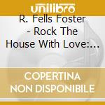 R. Fells Foster - Rock The House With Love: A Christmas Party Album cd