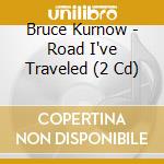 Bruce Kurnow - Road I've Traveled (2 Cd) cd