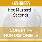 Hot Mustard - Seconds cd