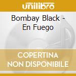 Bombay Black - En Fuego cd