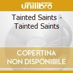 Tainted Saints - Tainted Saints cd