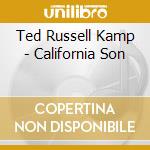 Ted Russell Kamp - California Son cd