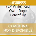 (LP Vinile) Rad Owl - Rage Gracefully vinile