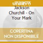 Jackson Churchill - On Your Mark cd
