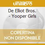 De Elliot Bros. - Yooper Girls cd
