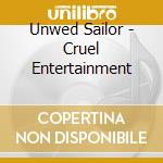 Unwed Sailor - Cruel Entertainment cd