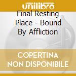 Final Resting Place - Bound By Affliction cd