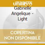 Gabrielle Angelique - Light cd musicale di Gabrielle Angelique