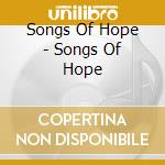 Songs Of Hope - Songs Of Hope cd musicale di Songs Of Hope