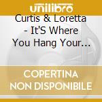 Curtis & Loretta - It'S Where You Hang Your Hat cd
