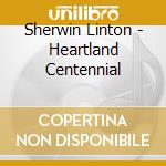 Sherwin Linton - Heartland Centennial cd musicale di Sherwin Linton
