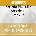 Pamela Mcneill - American Breakup cd