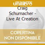 Craig Schumacher - Live At Creation cd