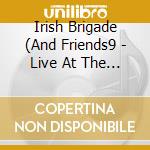 Irish Brigade (And Friends9 - Live At The Half Time cd