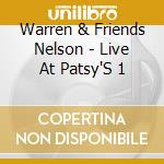 Warren & Friends Nelson - Live At Patsy'S 1 cd musicale di Warren & Friends Nelson