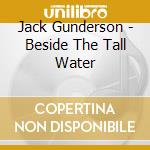 Jack Gunderson - Beside The Tall Water cd