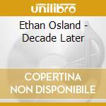 Ethan Osland - Decade Later cd musicale di Ethan Osland