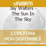 Jay Walters - The Sun In The Sky cd