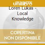 Loren Lukas - Local Knowledge cd