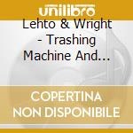 Lehto & Wright - Trashing Machine And Other Stories cd