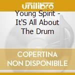 Young Spirit - It'S All About The Drum cd musicale di Young Spirit