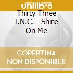 Thirty Three I.N.C. - Shine On Me cd