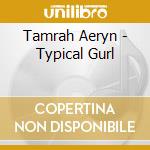 Tamrah Aeryn - Typical Gurl cd