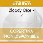 Bloody Dice - 2 cd