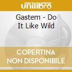 Gastem - Do It Like Wild cd