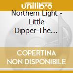 Northern Light - Little Dipper-The Early Years cd musicale di Northern Light