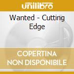 Wanted - Cutting Edge cd