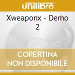 Xweaponx - Demo 2 cd