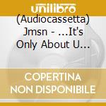 (Audiocassetta) Jmsn - ...It's Only About U If You Think It Is cd