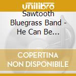 Sawtooth Bluegrass Band - He Can Be Found cd