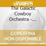 The Galactic Cowboy Orchestra - Lookin' For A Little Strange cd