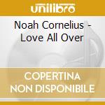 Noah Cornelius - Love All Over cd