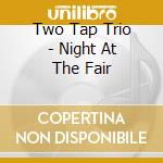 Two Tap Trio - Night At The Fair cd