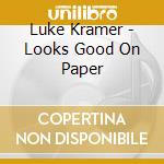 Luke Kramer - Looks Good On Paper cd