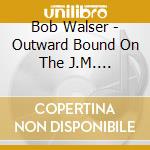Bob Walser - Outward Bound On The J.M. Carpenter cd