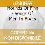 Hounds Of Finn - Songs Of Men In Boats cd