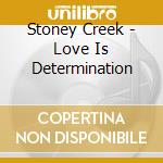 Stoney Creek - Love Is Determination cd