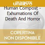 Human Compost - Exhumations Of Death And Horror cd musicale di Human Compost