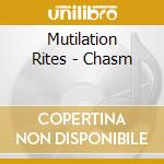 Mutilation Rites - Chasm cd musicale di Mutilation Rites