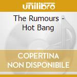 The Rumours - Hot Bang cd
