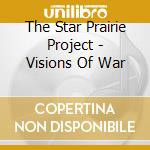 The Star Prairie Project - Visions Of War cd