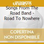 Songs From The Road Band - Road To Nowhere