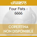 Four Fists - 6666 cd musicale di Four Fists