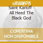 Saint Karloff - All Heed The Black God cd