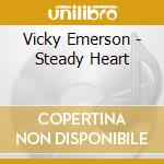 Vicky Emerson - Steady Heart cd musicale di Vicky Emerson