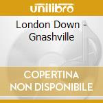 London Down - Gnashville cd